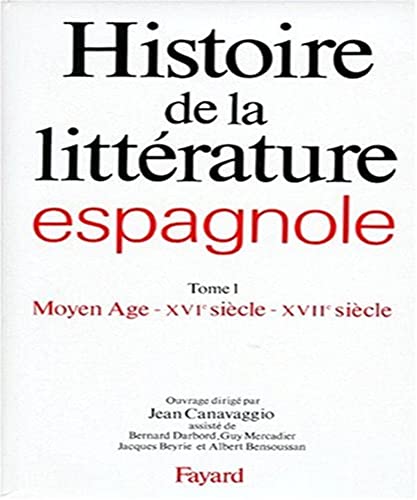 Histoire de la littérature espagnole: Le Moyen Age - XVIe siècle - XVIIe siècle