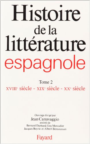 Histoire de la littérature espagnole: XVIIIe siècle - XIXe siècle - XXe siècle