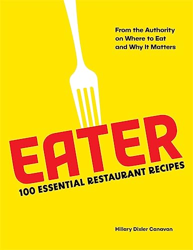 Eater: 100 Essential Restaurant Recipes from the Authority on Where to Eat and Why It Matters von Abrams & Chronicle Books
