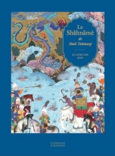 Le Shâhnâmè de Shah Tahmasp - Réédition: Le livre des Rois von CITADELLES