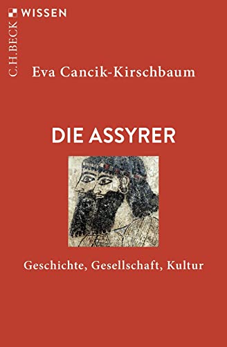 Die Assyrer: Geschichte, Gesellschaft, Kultur (Beck'sche Reihe) von C.H.Beck