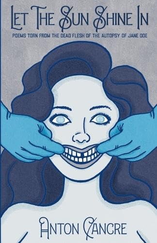 Let The Sun Shine In: Poems Torn From the Dead Flesh of The Autopsy of Jane Doe von Publishdrive