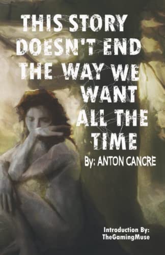 THIS STORY DOESN'T END THE WAY WE WANT ALL THE TIME von Dragon's Roost Press