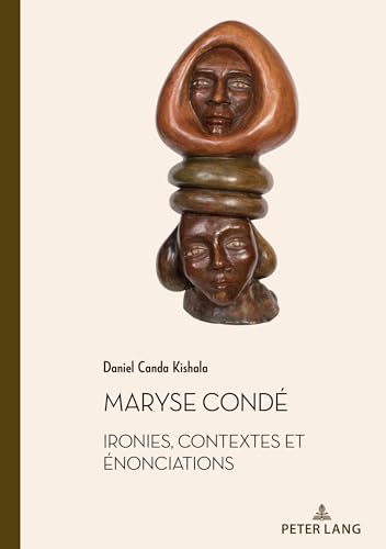 Maryse Condé: Ironies, contextes et énonciations (Documents pour l'Histoire des Francophonies) von Peter Lang