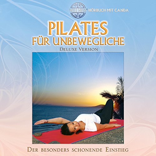 Pilates für Unbewegliche (Deluxe Version CD): Der besonders schonende Einstieg - Hörbuch mit Canda (Deluxe Version CD / Großformatiges Anleitungsheft mit CD (Hörbuch))
