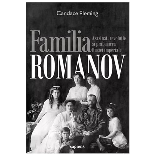 Familia Romanov. Asasinat, Revolutie Si Prabusirea Rusiei Imperiale von Art