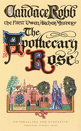 The Apothecary Rose: (The Owen Archer Mysteries: book I): a captivating and enthralling medieval murder mystery set in York – a real page-turner! von Arrow