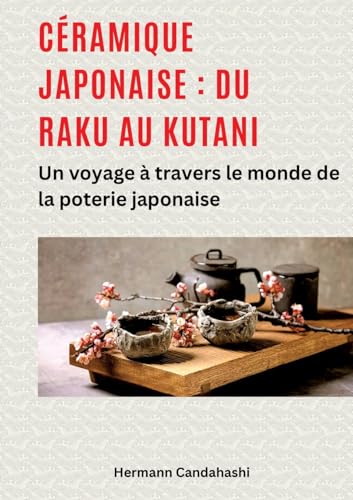 Céramique japonaise : du Raku au Kutani: Un voyage à travers le monde de la poterie japonaise Céramique japonaise : du Raku au Kutani: Un voyage à travers le monde de la poterie japonaise von tredition