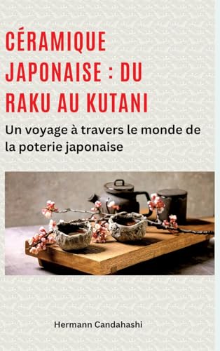Céramique japonaise : du Raku au Kutani: Un voyage à travers le monde de la poterie japonaise Céramique japonaise : du Raku au Kutani: Un voyage à travers le monde de la poterie japonaise von tredition