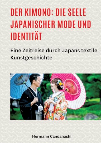Der Kimono: Die Seele japanischer Mode und Identität: Eine Zeitreise durch Japans textile Kunstgeschichte Der Kimono: Die Seele japanischer Mode und Identität: Eine Zeitreise durch Japans textile Kunstgeschichte von tredition