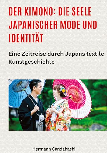 Der Kimono: Die Seele japanischer Mode und Identität: Eine Zeitreise durch Japans textile Kunstgeschichte Der Kimono: Die Seele japanischer Mode und Identität: Eine Zeitreise durch Japans textile Kunstgeschichte von tredition