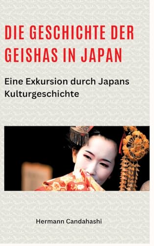 Die Geschichte der Geishas in Japan: Eine Exkursion durch Japans Kulturgeschichte (Exkursionen durch Japans Kultur) von tredition