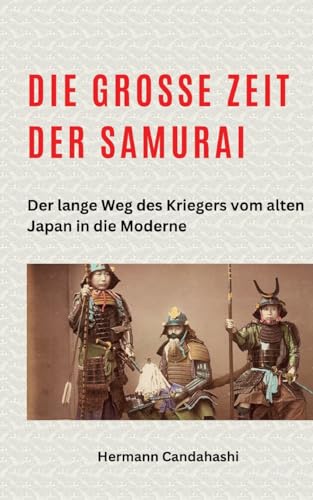 Die große Zeit der Samurai: Der lange Weg des Kriegers vom alten Japan in die Moderne (Exkursionen durch Japans Kultur) von tredition