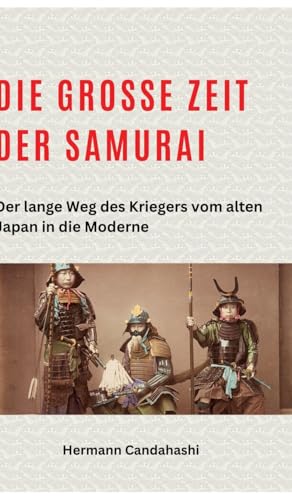 Die große Zeit der Samurai: Der lange Weg des Kriegers vom alten Japan in die Moderne Die große Zeit der Samurai: Der lange Weg des Kriegers vom alten Japan in die Moderne von tredition