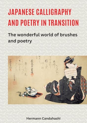 Japanese Calligraphy and Poetry in Transition: The wonderful world of brushes and poetry Japanese Calligraphy and Poetry in Transition: The wonderful world of brushes and poetry von tredition