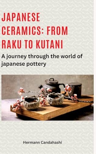 Japanese ceramics: From Raku to Kutani: A journey through the world of Japanese pottery Japanese ceramics: From Raku to Kutani: A journey through the world of Japanese pottery von tredition
