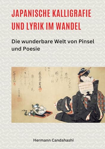 Japanische Kalligrafie und Lyrik im Wandel: Die wunderbare Welt von Pinsel und Poesie (Exkursionen durch Japans Kultur) von tredition