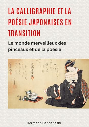 La calligraphie et la poésie japonaises en transition: Le monde merveilleux des pinceaux et de la poésie La calligraphie et la poésie japonaises en transition: Le monde merveilleux des pinceaux et de la poésie von tredition