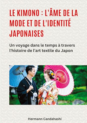 Le kimono : l'âme de la mode et de l'identité japonaises: Un voyage dans le temps à travers l'histoire de l'art textile du Japon Le kimono : l'âme de la mode et de l'identité japonaises: Un voyage dans le temps à travers l'histoire de l'art textile du Japon von tredition