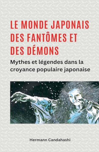 Le monde japonais des fantômes et des démons Mythes et légendes dans la croyance populaire japonaise Le monde japonais des fantômes et des démons Mythes et légendes dans la croyance populaire japonaise von Hermann Candahashi