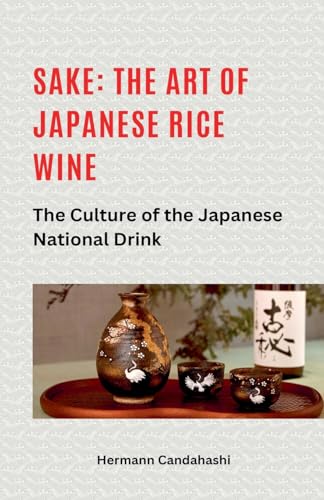 Sake: The art of Japanese rice wine The culture of the Japanese national drink Sake: The art of Japanese rice wine The culture of the Japanese national drink von Wolf Kunert