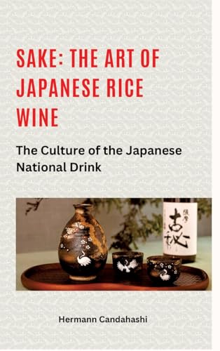 Sake: The art of Japanese rice wine: The culture of the Japanese national drink Sake: The art of Japanese rice wine: The culture of the Japanese national drink von tredition