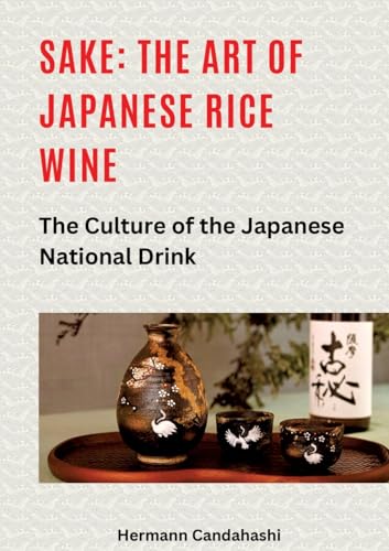 Sake: The art of Japanese rice wine: The culture of the Japanese national drink von tredition