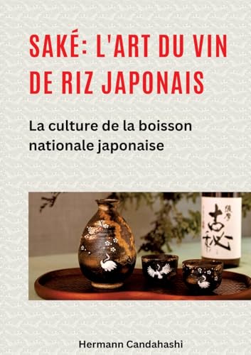 Saké: l'art du vin de riz japonais: La culture de la boisson nationale japonaise Saké: l'art du vin de riz japonais: La culture de la boisson nationale japonaise von tredition