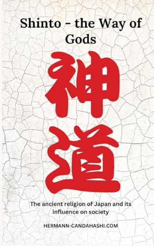 Shinto - The Way of Gods: the ancient religion of japan and its influence on society Shinto - The Way of Gods: the ancient religion of japan and its influence on society