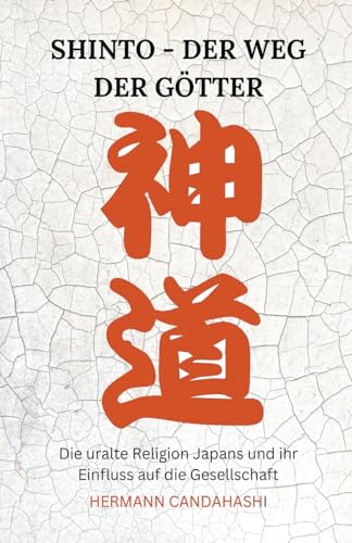 Shinto: Der Weg der Götter - Die uralte Religion Japans und ihr Einfluss auf die Gesellschaft Shinto: Der Weg der Götter - Die uralte Religion Japans und ihr Einfluss auf die Gesellschaft