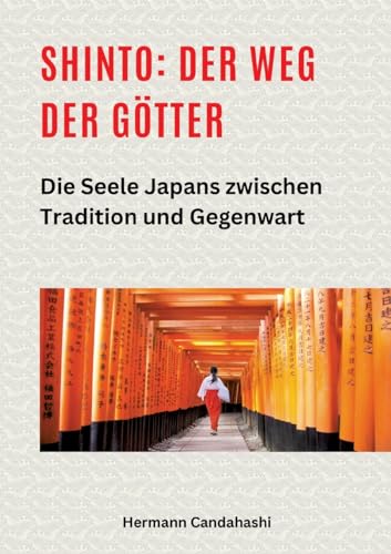 Shinto: Der Weg der Götter II: Die Seele Japans zwischen Tradition und Gegenwart (Exkursionen durch Japans Kultur) von tredition