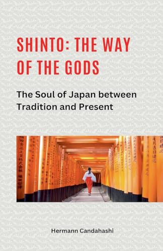 Shinto: The Way of the Gods II - The Soul of Japan between Tradition and Present Shinto: The Way of the Gods II - The Soul of Japan between Tradition and Present von Hermann Candahashi