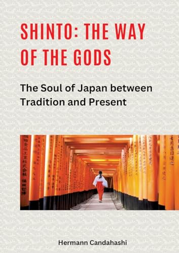 Shinto: The Way of the Gods II: The Soul of Japan between Tradition and Present Shinto: The Way of the Gods II: The Soul of Japan between Tradition and Present von tredition