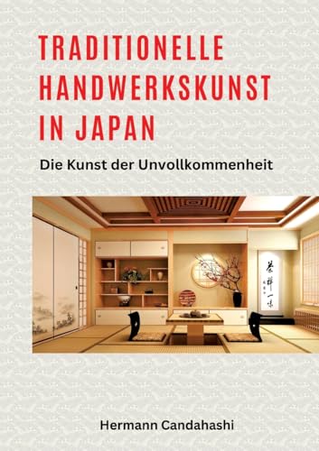 Traditionelle Handwerkskunst in Japan: Die Kunst der Unvollkommenheit (Exkursionen durch Japans Kultur) von tredition