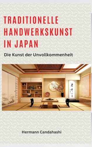 Traditionelle Handwerkskunst in Japan: Die Kunst der Unvollkommenheit