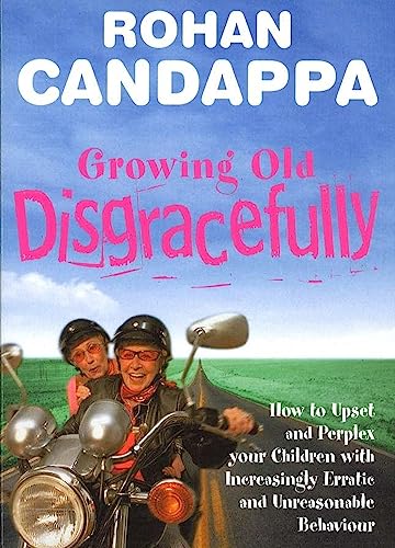 Growing Old Disgracefully: How to upset and perplex your children with increasingly erratic and unreasonable behaviour
