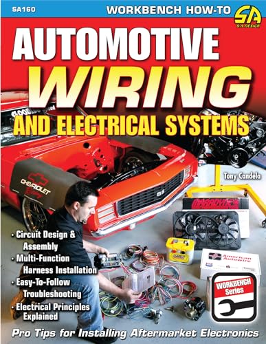 Automotive Wiring and Electrical Systems: Circuit Design and Assembly. Multi-function Harness Installation. Easy to Follow Troubleshooting. Electrical Principles Explained (Workbench Series)