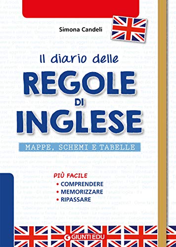 Il Diario delle Regole di Inglese: Mappe, schemi e tabelle (Potenziamento e recupero)