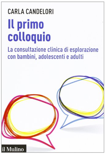 Il primo colloquio. La consultazione clinica di esplorazione con bambini, adolescenti e adulti (Aspetti della psicologia) von Il Mulino
