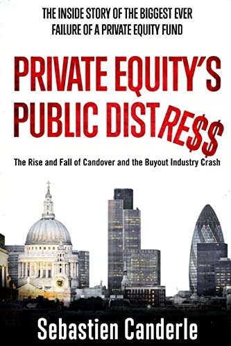 Private Equity's Public Distress: The Rise and Fall of Candover and the Buyout Industry Crash von CREATESPACE