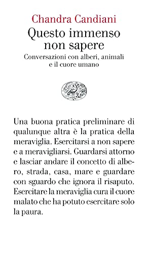 Questo immenso non sapere.Conversazioni con alberi,animali e il cuore (Vele) von Einaudi