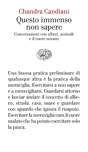 Questo immenso non sapere.Conversazioni con alberi,animali e il cuore (Vele)