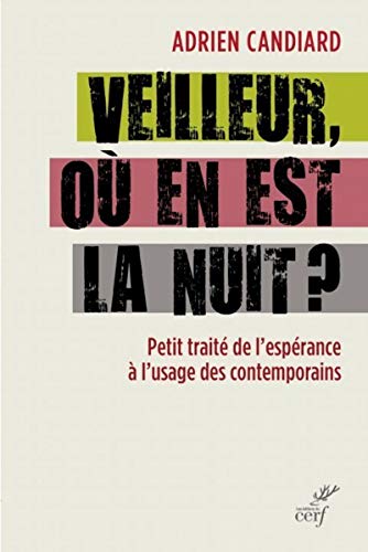 VEILLEUR, OÙ EN EST LA NUIT ?: Petit traité de l'espérance à l'usage des contemporains von CERF