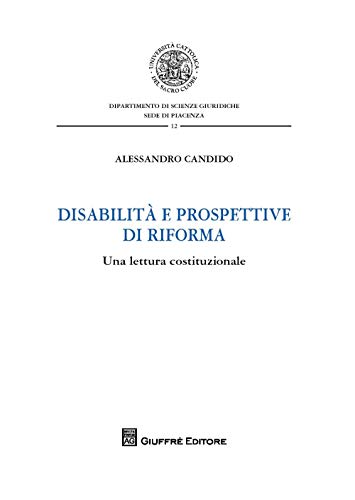 Disabilità e prospettive di riforma. Una lettura costituzionale (Univ. Cattolica di Piacenza-Fac. giur.) von Giuffrè