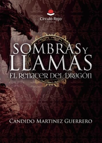 Sombras y Llamas. El Renacer del Dragón von Grupo Editorial Círculo Rojo SL