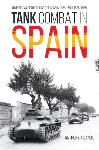 Tank Combat in Spain: Armored Warfare During the Spanish Civil War, 1936-1939