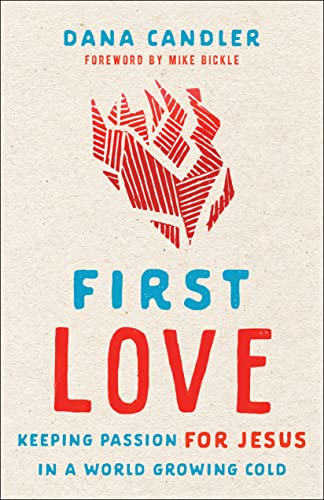 First Love: Keeping Passion for Jesus in a World Growing Cold von Chosen Books