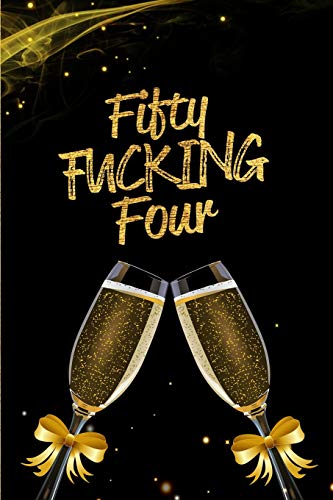 Fifty Fucking Four: Blank Lined 6x9 Funny Journal / Notebook as a Perfect 54 year old Birthday Anniversary Party Adult Gag Gift for Holidays like ... Day, Thanksgiving, Appreciation etc.