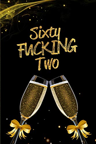 Sixty Fucking Two: Blank Lined 6x9 Funny Journal / Notebook as a Perfect 62 year old Birthday Anniversary Party Adult Gag Gift for Holidays like ... Day, Thanksgiving, Appreciation etc.