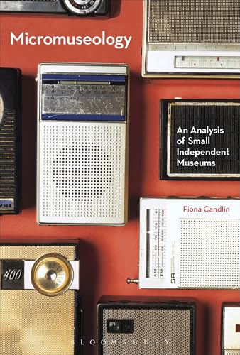 Micromuseology: An Analysis of Small Independent Museums